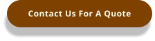 Contact Us For A Quote